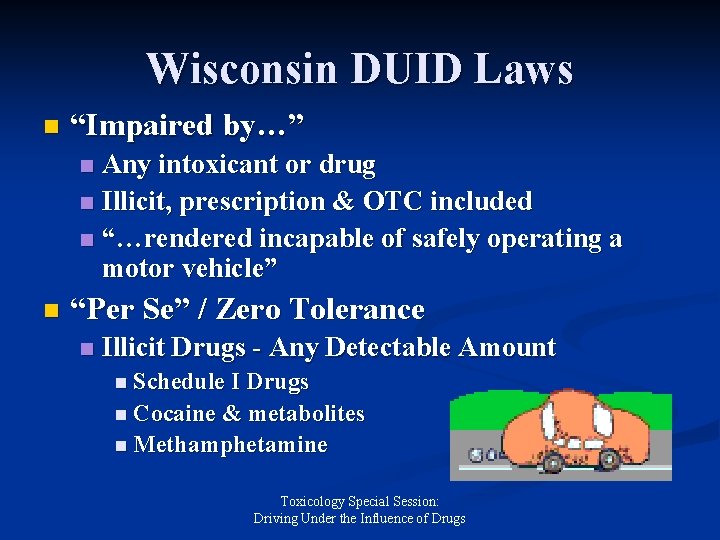 Wisconsin DUID Laws n “Impaired by…” Any intoxicant or drug n Illicit, prescription &