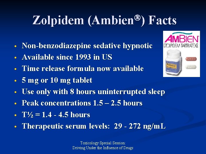 Zolpidem (Ambien ) Facts Non-benzodiazepine sedative hypnotic Available since 1993 in US Time release