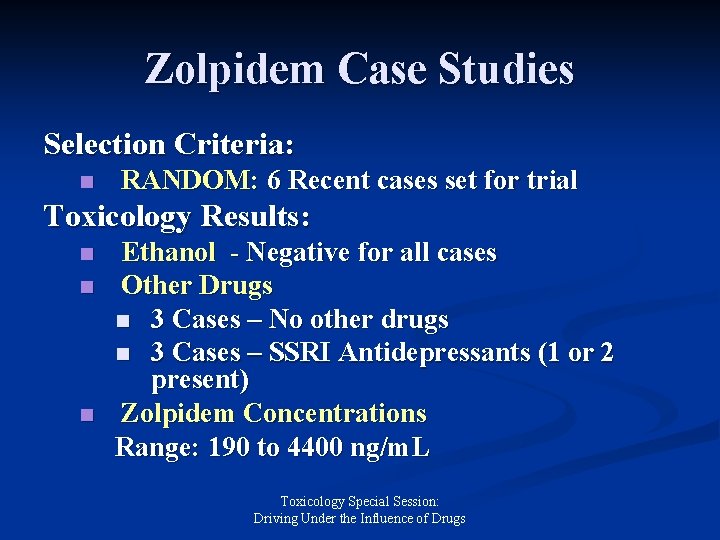 Zolpidem Case Studies Selection Criteria: n RANDOM: 6 Recent cases set for trial Toxicology