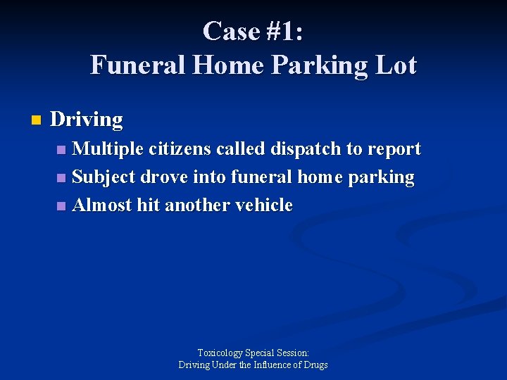 Case #1: Funeral Home Parking Lot n Driving Multiple citizens called dispatch to report