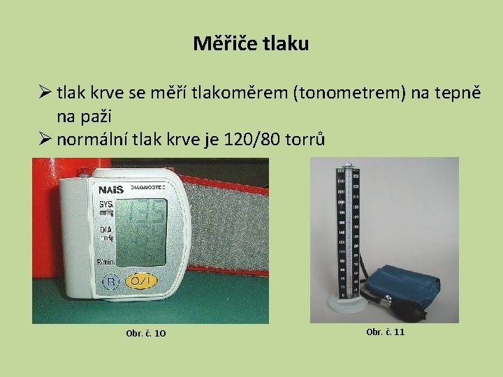 Měřiče tlaku Ø tlak krve se měří tlakoměrem (tonometrem) na tepně na paži Ø