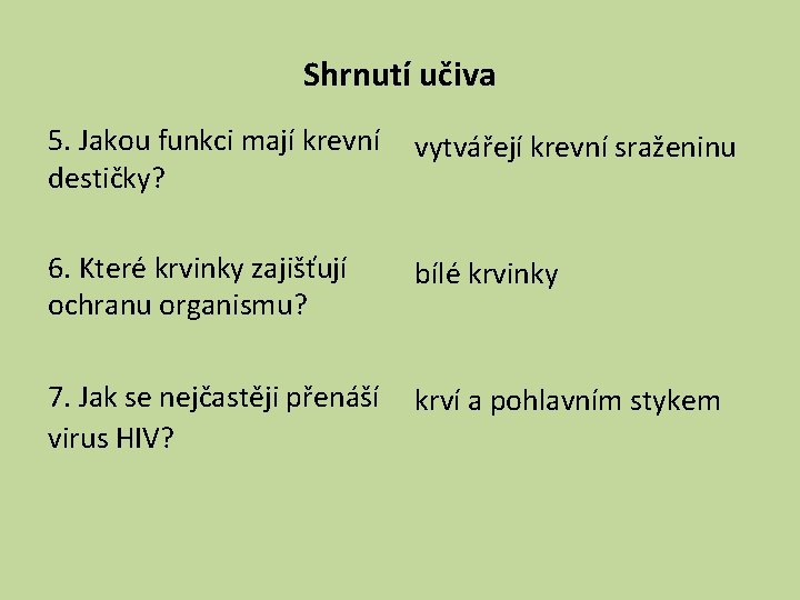 Shrnutí učiva 5. Jakou funkci mají krevní destičky? vytvářejí krevní sraženinu 6. Které krvinky