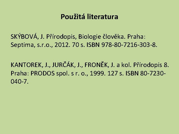 Použitá literatura SKÝBOVÁ, J. Přírodopis, Biologie člověka. Praha: Septima, s. r. o. , 2012.