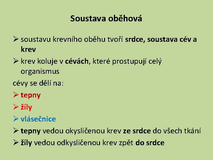 Soustava oběhová Ø soustavu krevního oběhu tvoří srdce, soustava cév a krev Ø krev