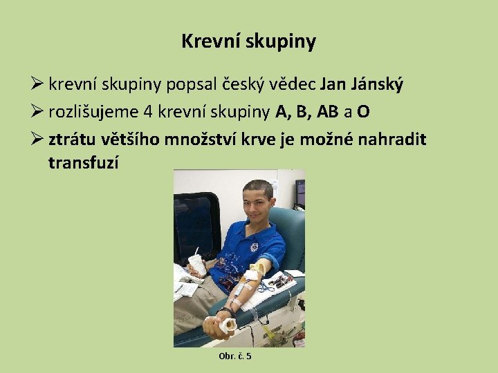 Krevní skupiny Ø krevní skupiny popsal český vědec Jan Jánský Ø rozlišujeme 4 krevní