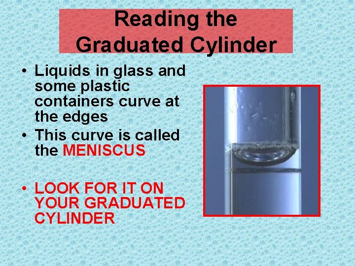 Reading the Graduated Cylinder • Liquids in glass and some plastic containers curve at