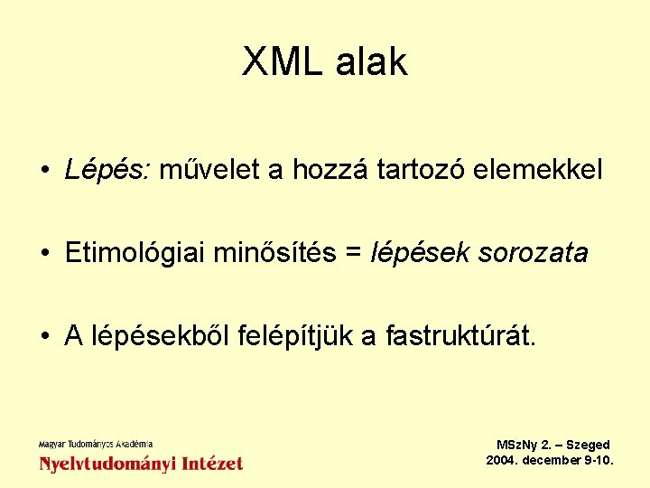 XML alak • Lépés: művelet a hozzá tartozó elemekkel • Etimológiai minősítés = lépések