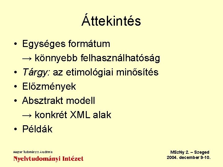 Áttekintés • Egységes formátum → könnyebb felhasználhatóság • Tárgy: az etimológiai minősítés • Előzmények