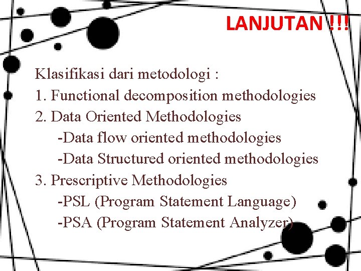 LANJUTAN !!! Klasifikasi dari metodologi : 1. Functional decomposition methodologies 2. Data Oriented Methodologies