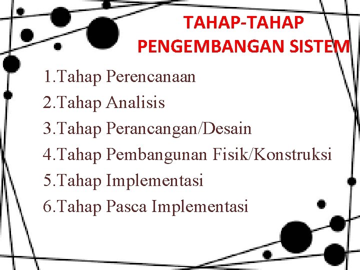 TAHAP-TAHAP PENGEMBANGAN SISTEM 1. Tahap Perencanaan 2. Tahap Analisis 3. Tahap Perancangan/Desain 4. Tahap