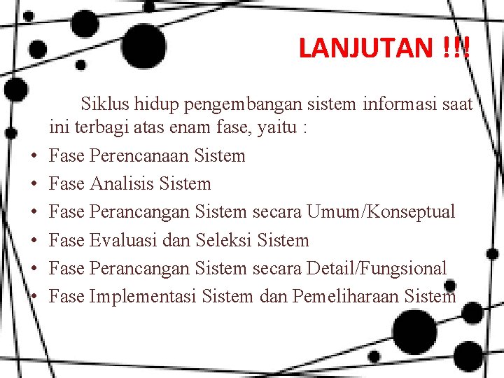 LANJUTAN !!! • • • Siklus hidup pengembangan sistem informasi saat ini terbagi atas