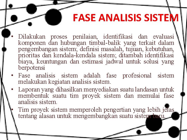 FASE ANALISIS SISTEM • Dilakukan proses penilaian, identifikasi dan evaluasi komponen dan hubungan timbal-balik