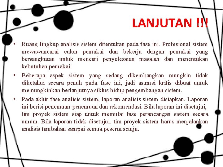 LANJUTAN !!! • Ruang lingkup analisis sistem ditentukan pada fase ini. Profesional sistem mewawancarai