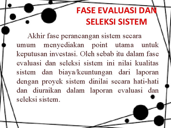 FASE EVALUASI DAN SELEKSI SISTEM Akhir fase perancangan sistem secara umum menyediakan point utama