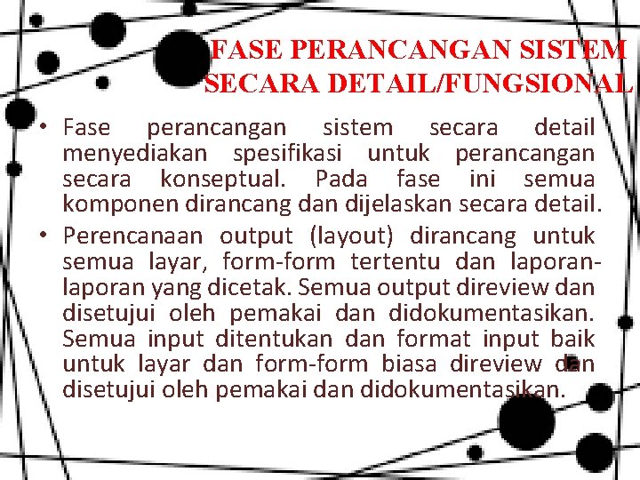 FASE PERANCANGAN SISTEM SECARA DETAIL/FUNGSIONAL • Fase perancangan sistem secara detail menyediakan spesifikasi untuk