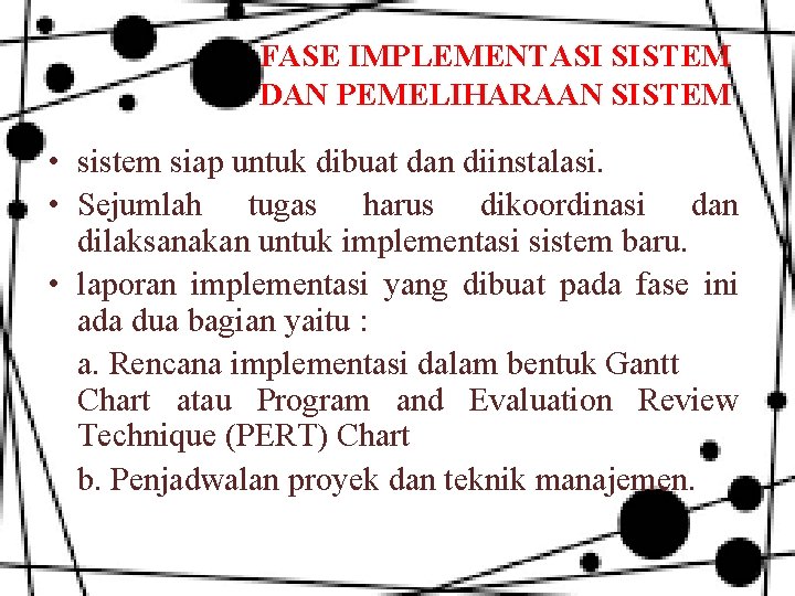 FASE IMPLEMENTASI SISTEM DAN PEMELIHARAAN SISTEM • sistem siap untuk dibuat dan diinstalasi. •