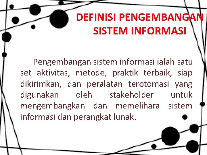 DEFINISI PENGEMBANGAN SISTEM INFORMASI Pengembangan sistem informasi ialah satu set aktivitas, metode, praktik terbaik,