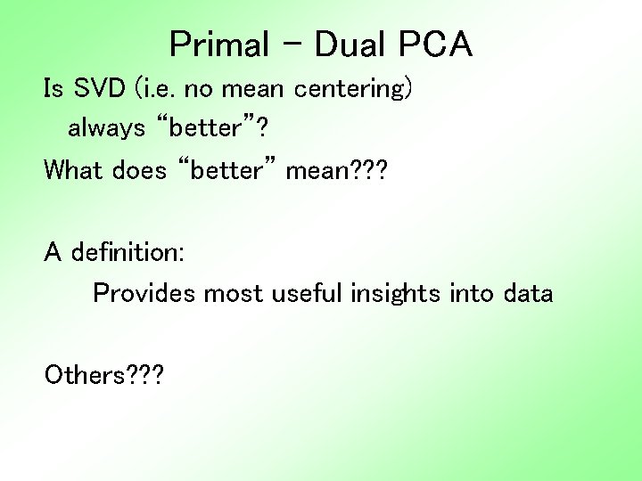 Primal - Dual PCA Is SVD (i. e. no mean centering) always “better”? What