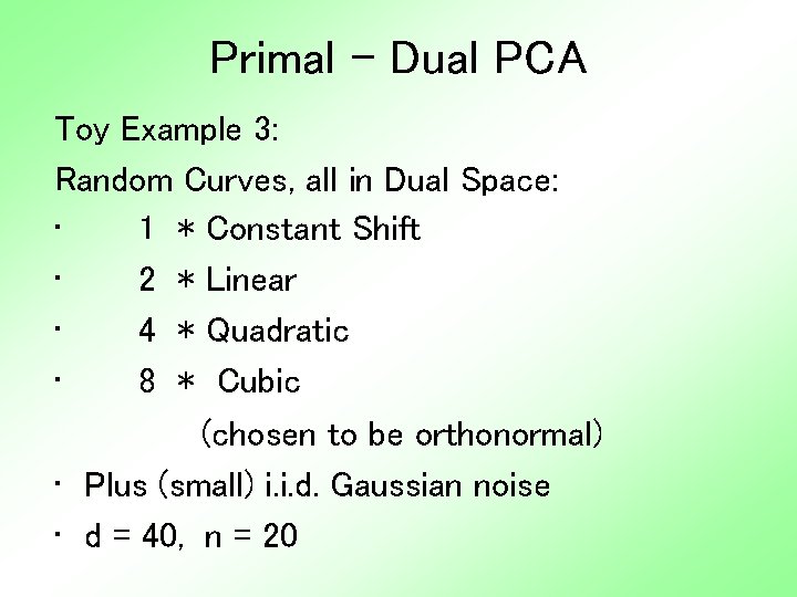 Primal - Dual PCA Toy Example 3: Random Curves, all in Dual Space: •