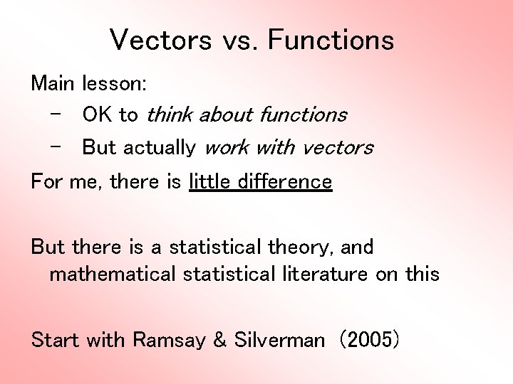 Vectors vs. Functions Main lesson: - OK to think about functions - But actually