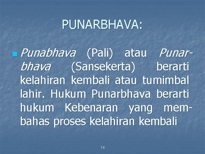 PUNARBHAVA: n Punabhava (Pali) atau Punarbhava (Sansekerta) berarti kelahiran kembali atau tumimbal lahir. Hukum