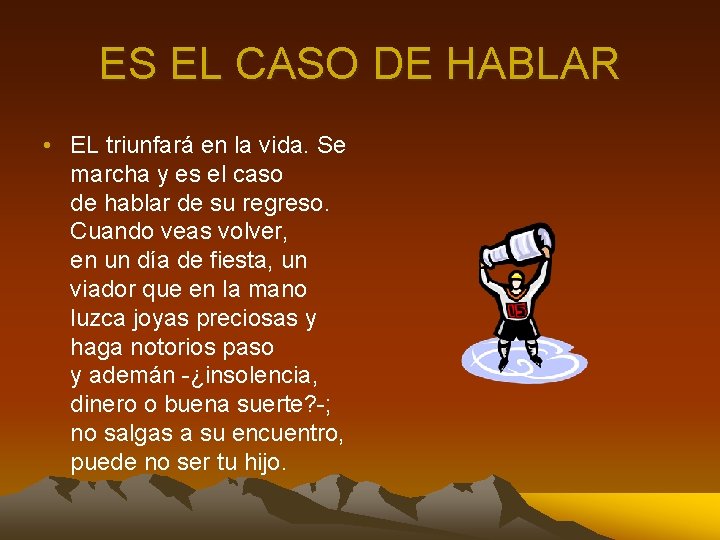 ES EL CASO DE HABLAR • EL triunfará en la vida. Se marcha y