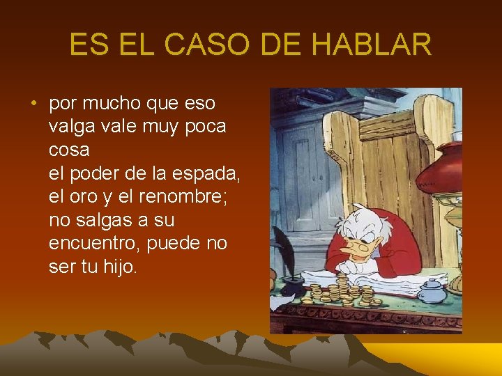 ES EL CASO DE HABLAR • por mucho que eso valga vale muy poca