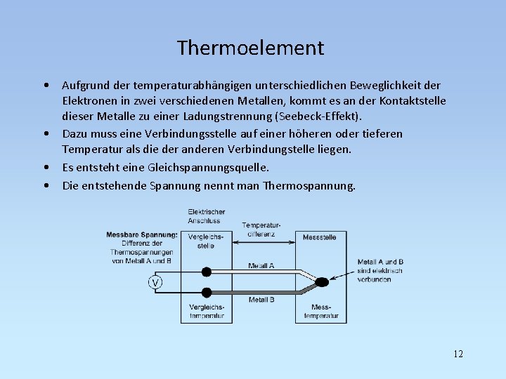 Thermoelement • Aufgrund der temperaturabhängigen unterschiedlichen Beweglichkeit der Elektronen in zwei verschiedenen Metallen, kommt