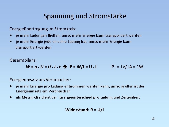Spannung und Stromstärke Energieübertragung im Stromkreis: • je mehr Ladungen fließen, umso mehr Energie