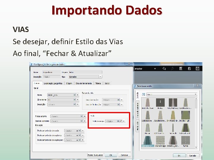 Importando Dados VIAS Se desejar, definir Estilo das Vias Ao final, “Fechar & Atualizar”