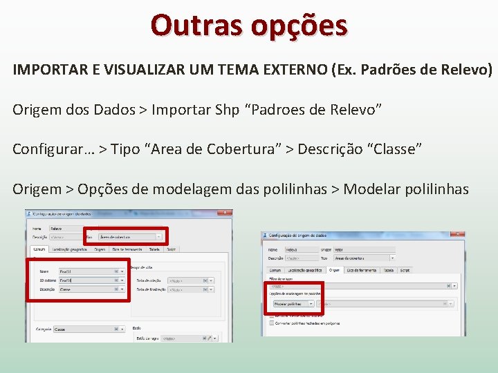 Outras opções IMPORTAR E VISUALIZAR UM TEMA EXTERNO (Ex. Padrões de Relevo) Origem dos