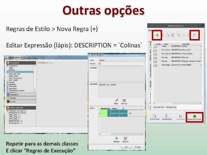 Outras opções Regras de Estilo > Nova Regra (+) Editar Expressão (lápis): DESCRIPTION =