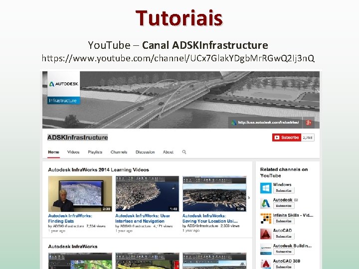 Tutoriais You. Tube – Canal ADSKInfrastructure https: //www. youtube. com/channel/UCx 7 Glak. YDgb. Mr.