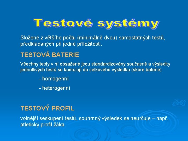 Složené z většího počtu (minimálně dvou) samostatných testů, předkládaných při jedné příležitosti. TESTOVÁ BATERIE