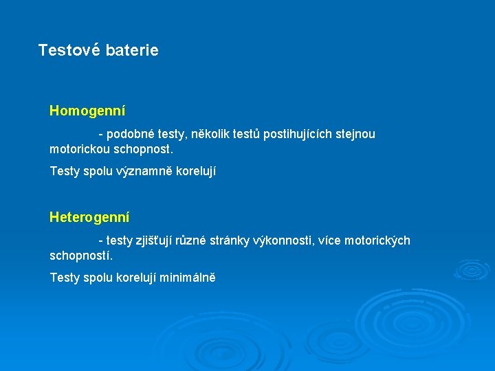 Testové baterie Homogenní - podobné testy, několik testů postihujících stejnou motorickou schopnost. Testy spolu