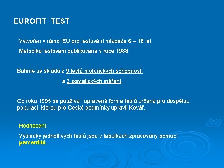 EUROFIT TEST Vytvořen v rámci EU pro testování mládeže 6 – 18 let. Metodika