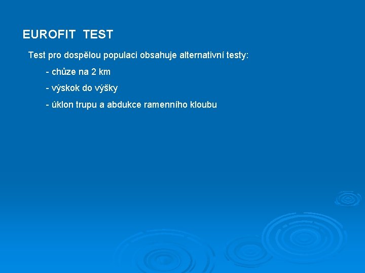 EUROFIT TEST Test pro dospělou populaci obsahuje alternativní testy: - chůze na 2 km