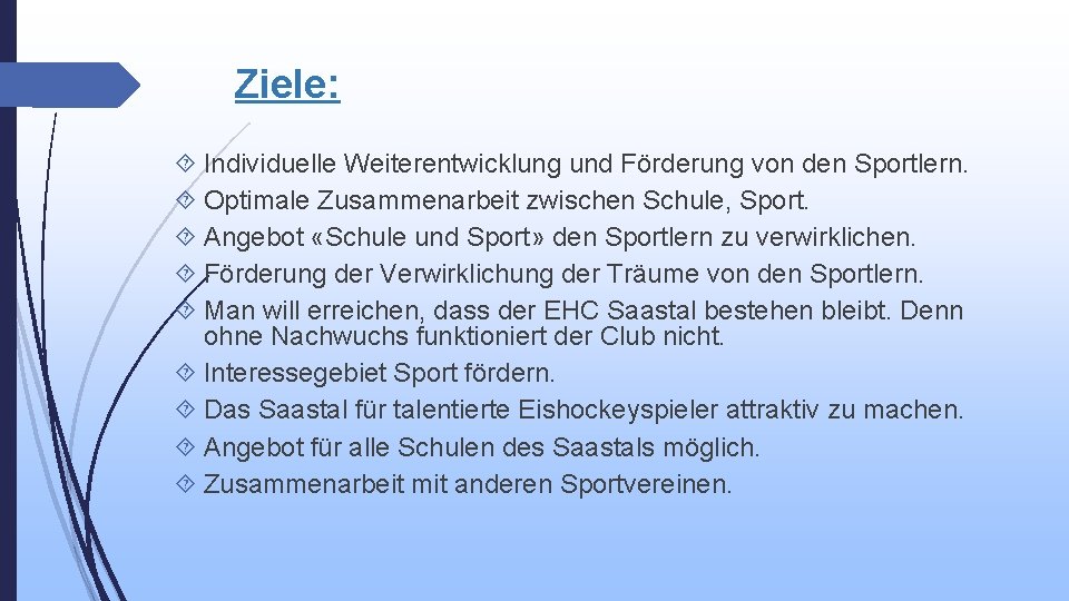 Ziele: Individuelle Weiterentwicklung und Förderung von den Sportlern. Optimale Zusammenarbeit zwischen Schule, Sport. Angebot