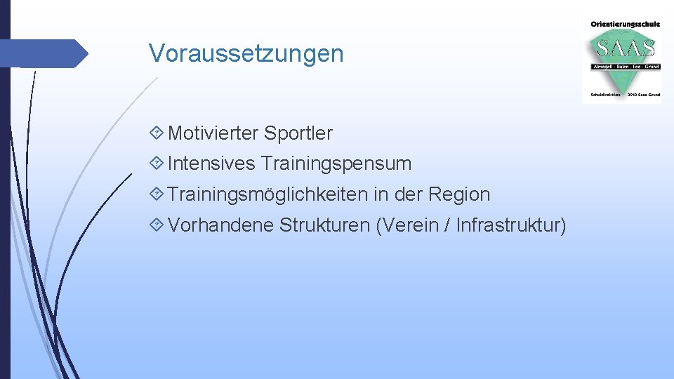 Voraussetzungen Motivierter Sportler Intensives Trainingspensum Trainingsmöglichkeiten in der Region Vorhandene Strukturen (Verein / Infrastruktur)