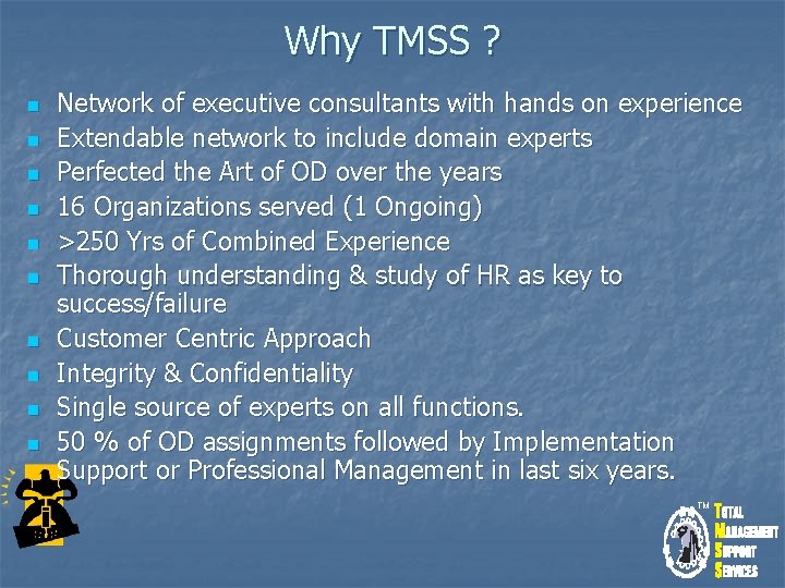 Why TMSS ? n n n n n Network of executive consultants with hands
