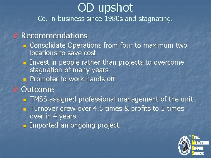 OD upshot Co. in business since 1980 s and stagnating. # Recommendations n n