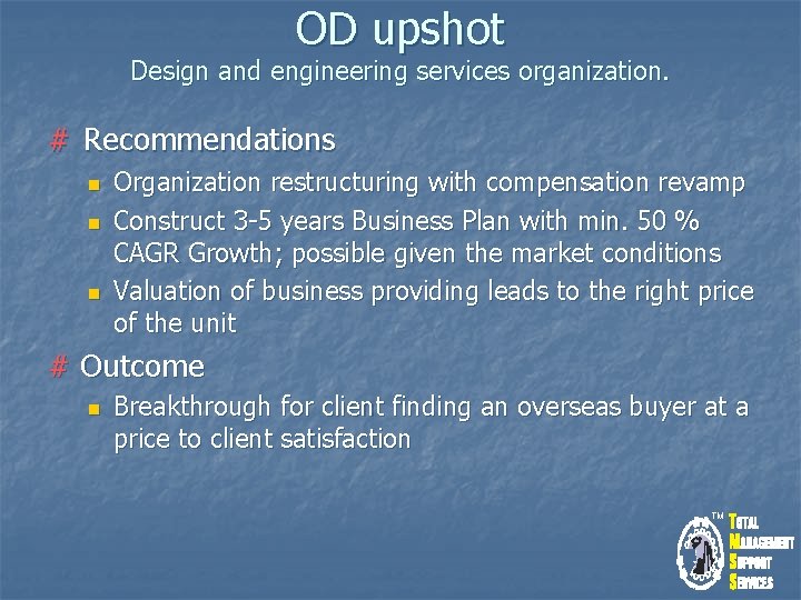 OD upshot Design and engineering services organization. # Recommendations n n n Organization restructuring