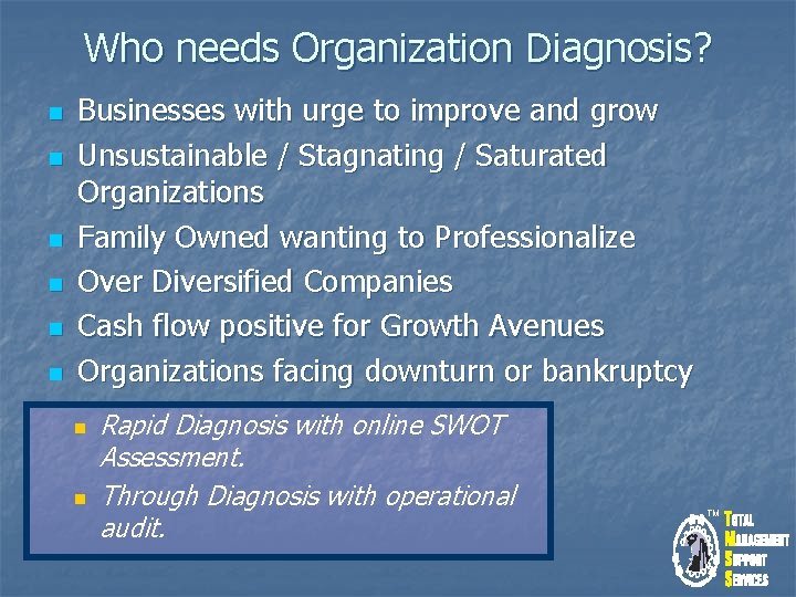 Who needs Organization Diagnosis? n n n Businesses with urge to improve and grow