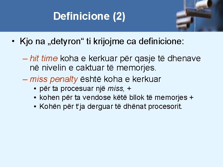 Definicione (2) • Kjo na „detyron“ ti krijojme ca definicione: – hit time koha