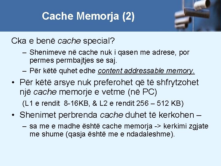 Cache Memorja (2) Cka e benë cache special? – Shenimeve në cache nuk i