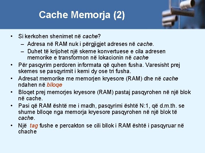 Cache Memorja (2) • Si kerkohen shenimet në cache? – Adresa në RAM nuk