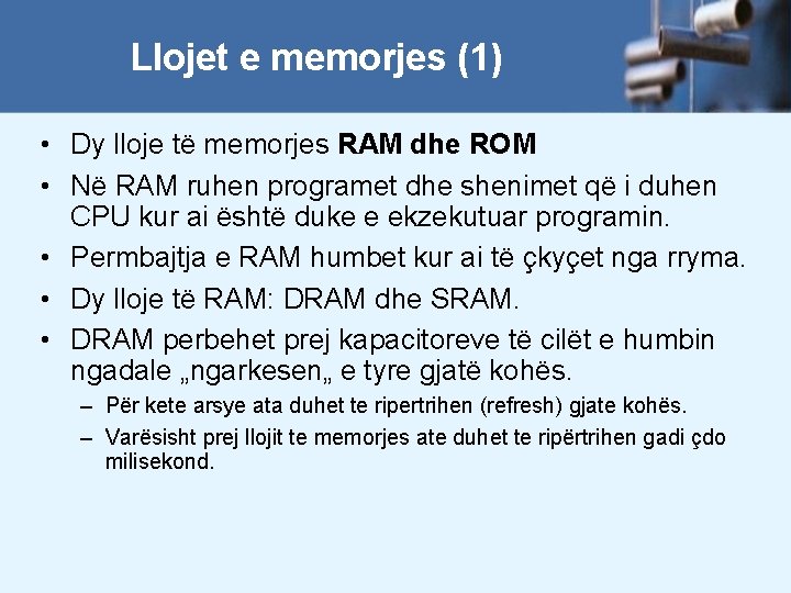 Llojet e memorjes (1) • Dy lloje të memorjes RAM dhe ROM • Në