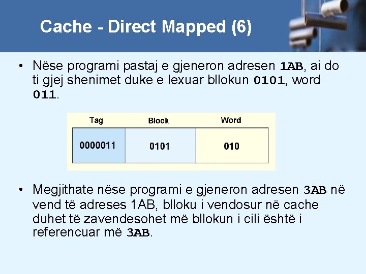 Cache - Direct Mapped (6) • Nëse programi pastaj e gjeneron adresen 1 AB,
