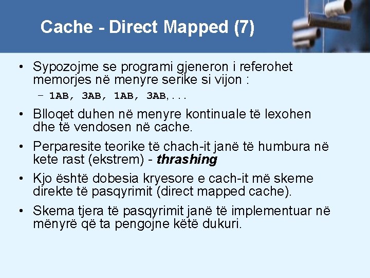 Cache - Direct Mapped (7) • Sypozojme se programi gjeneron i referohet memorjes në