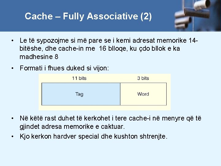 Cache – Fully Associative (2) • Le të sypozojme si më pare se i